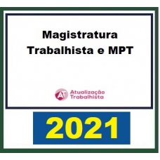 Magistratura do Trabalho e Ministério Público do Trabalho (Atualização Trabalhista 2021) Magistratura Trabalhista e MPT